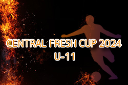 CENTRAL FRESH CUP（セントラルフレッシュカップ）2024 U-11 兵庫 例年12月開催！日程・組合せ募集中